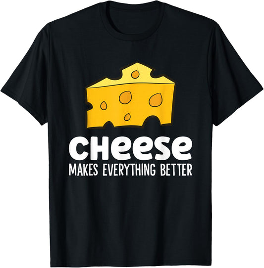 Cheese Makes Everything Better Funny Cheese T-Shirt - T-Shirt | Black