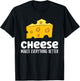 Cheese Makes Everything Better Funny Cheese T-Shirt - T-Shirt | Black