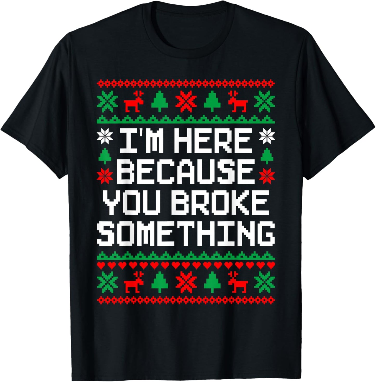 Ugly Christmas I'm Here Because You Broke Something Mechanic T-Shirt - T-Shirt | Black