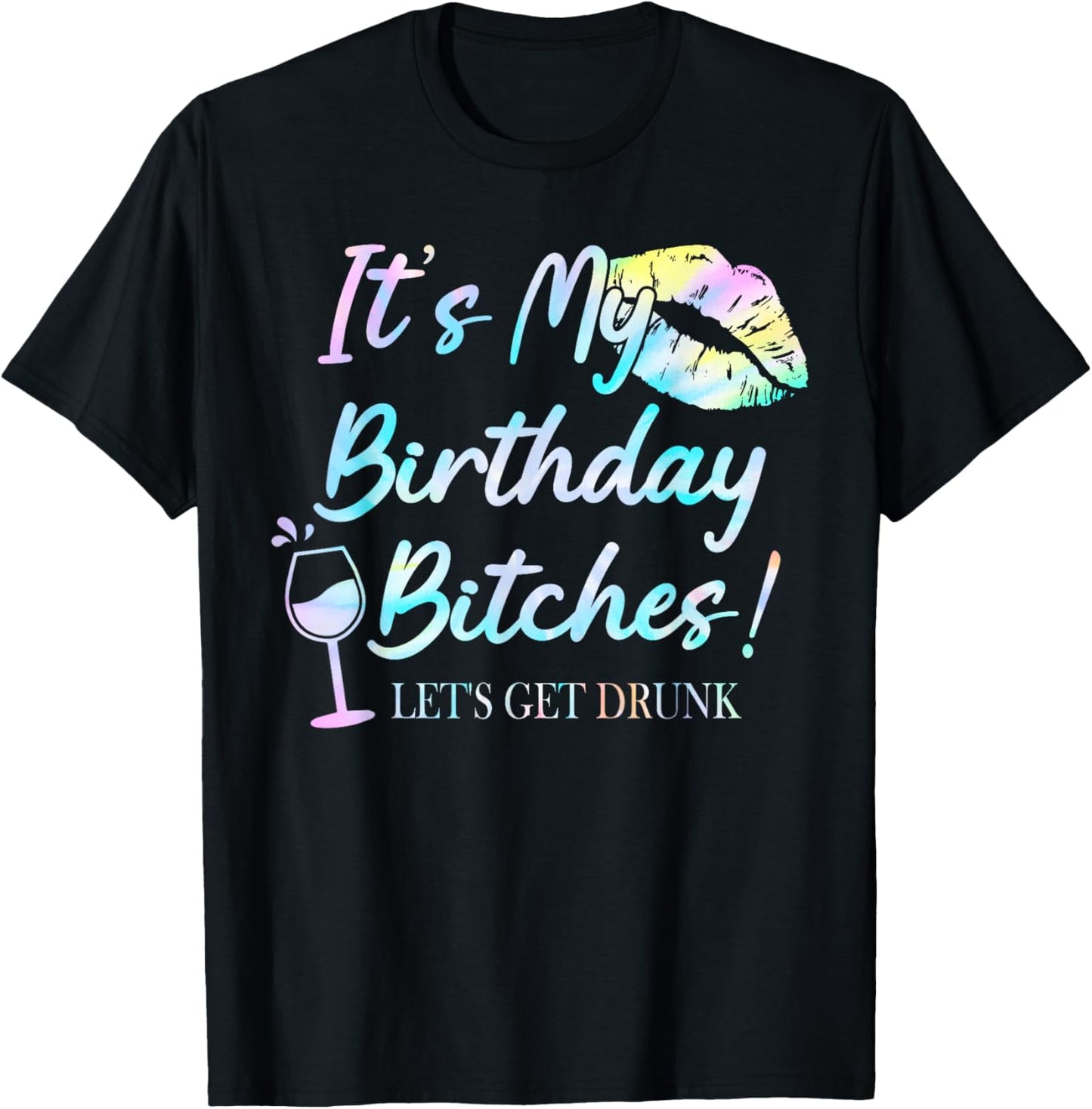 It's My Birthday Bitches! Tie Dye Drunk Party Birthday Girls T-Shirt - T-Shirt | Black