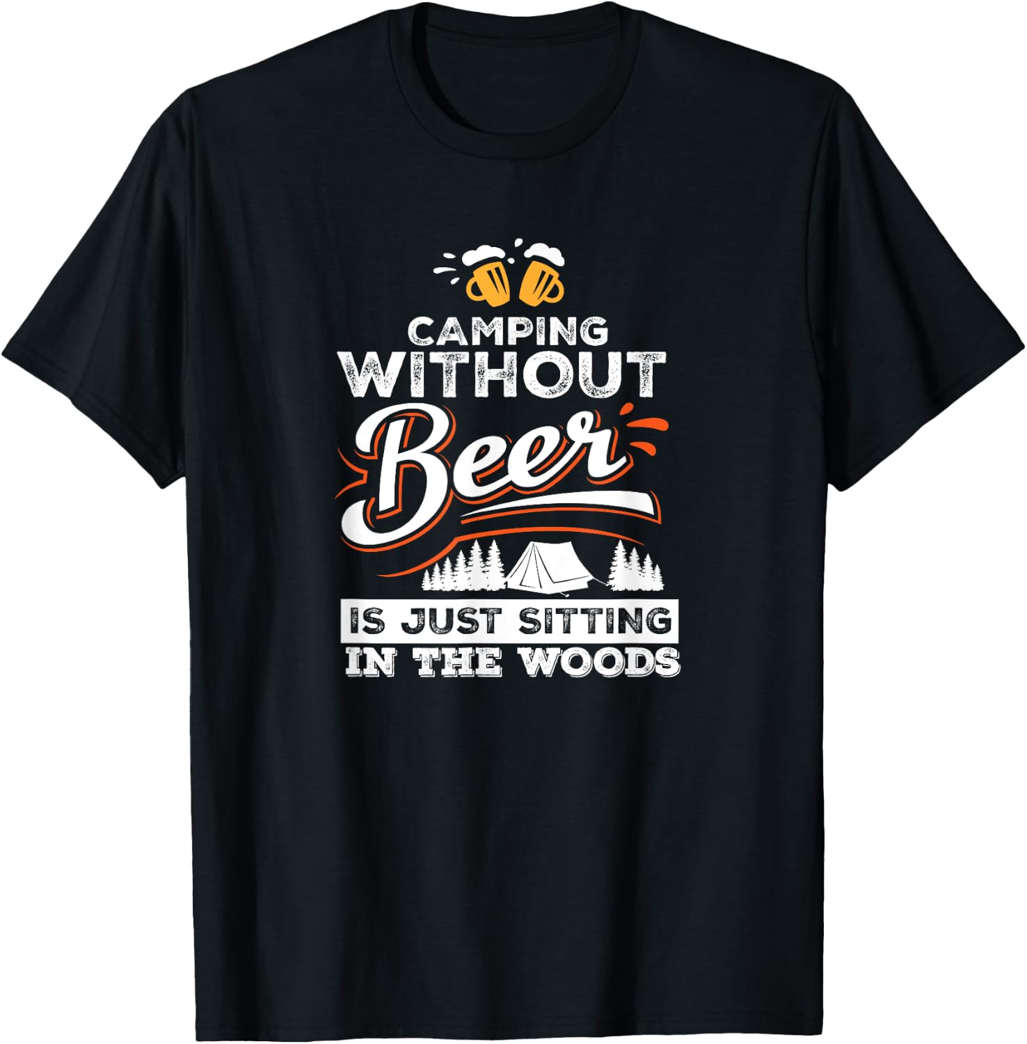Camping Without Beer Is Just Sitting In The Woods Camping T-Shirt - T-Shirt | Black