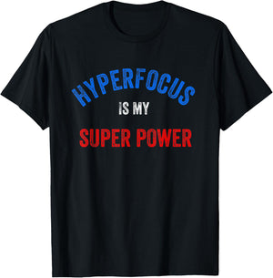 Funny ADHD, Hyper Focus Is My Super Power T-Shirt - T-Shirt | Black