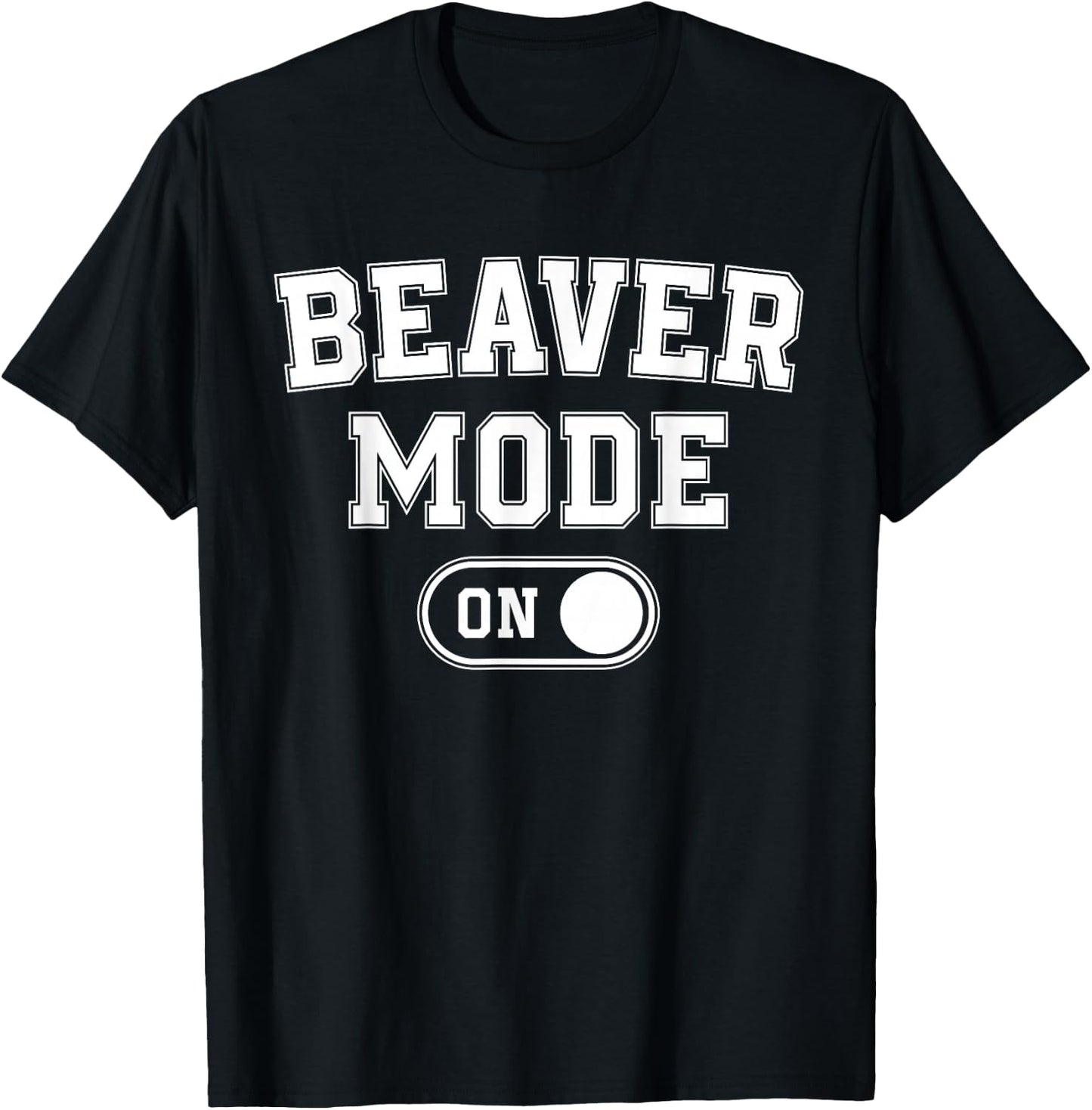 Beaver Mode On Costume Funny Dam Builder Gift Animal Lover T-Shirt - T-Shirt | Black