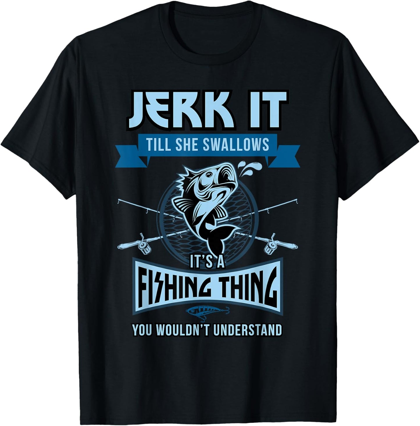 Funny Jerk it Till She Swallows Trout Bass Fishing Gear Men T-Shirt - T-Shirt | Black