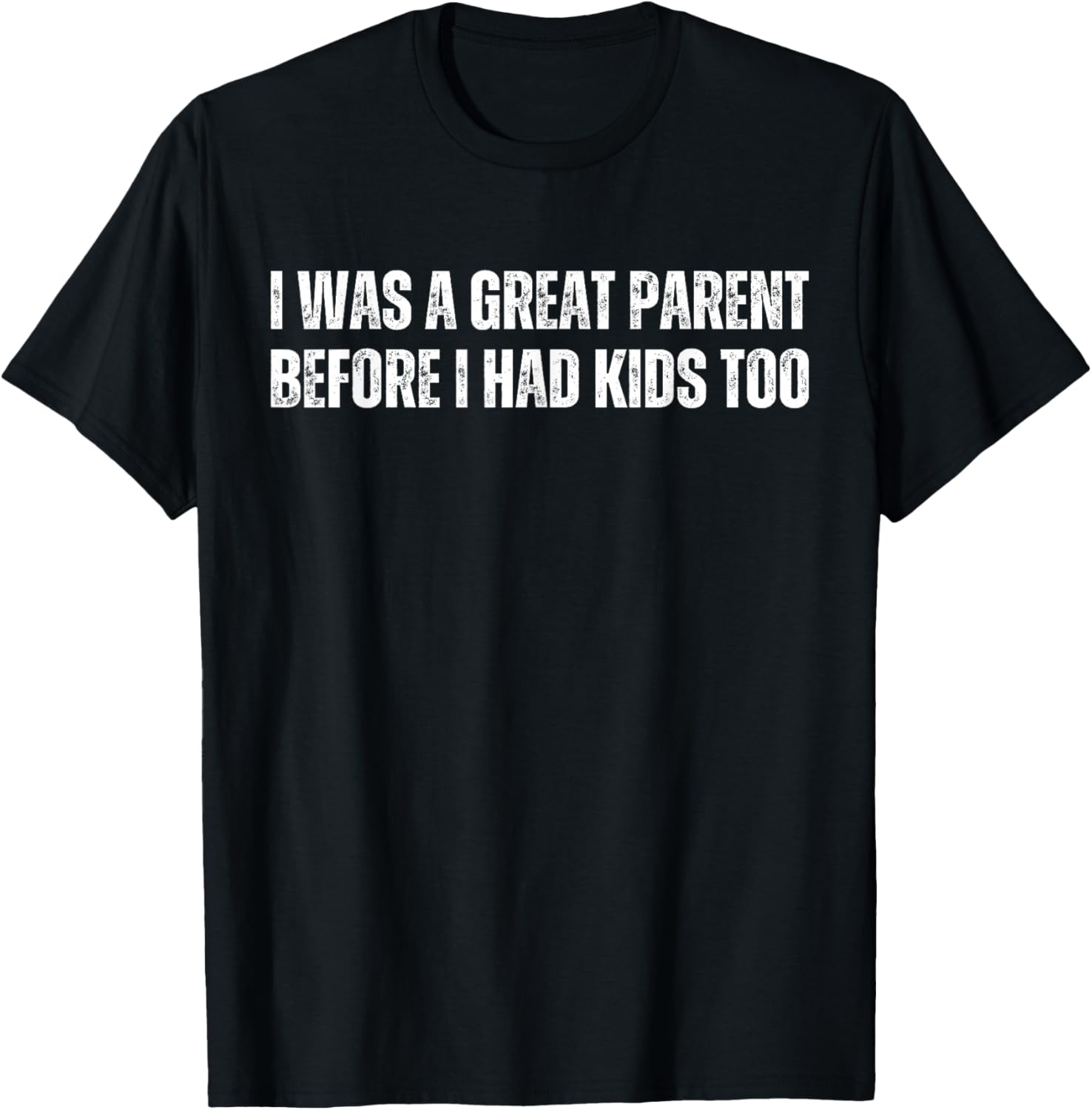 Funny Mom And Dad I Was A Great Parent Before I Had Kids Too T-Shirt - T-Shirt | Black