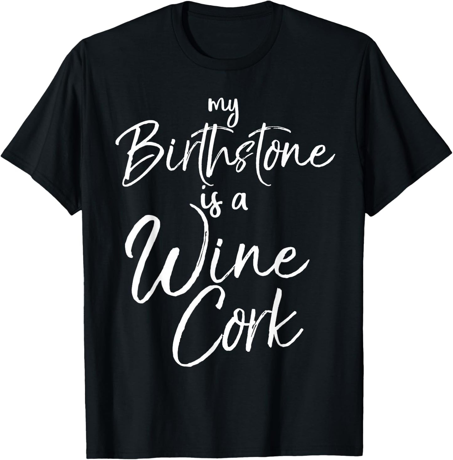 Funny Wine Lover Gift My Birthstone is a Wine Cork T-Shirt - T-Shirt | Black