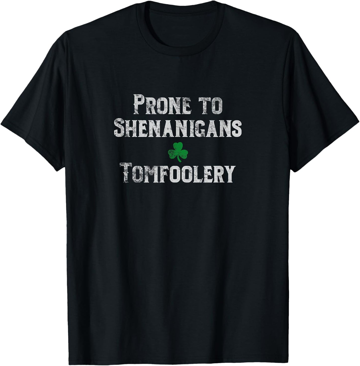 St. Patrick's Day Irish Prone to Shenanigans & Tomfoolery Lt T-Shirt - T-Shirt | Black