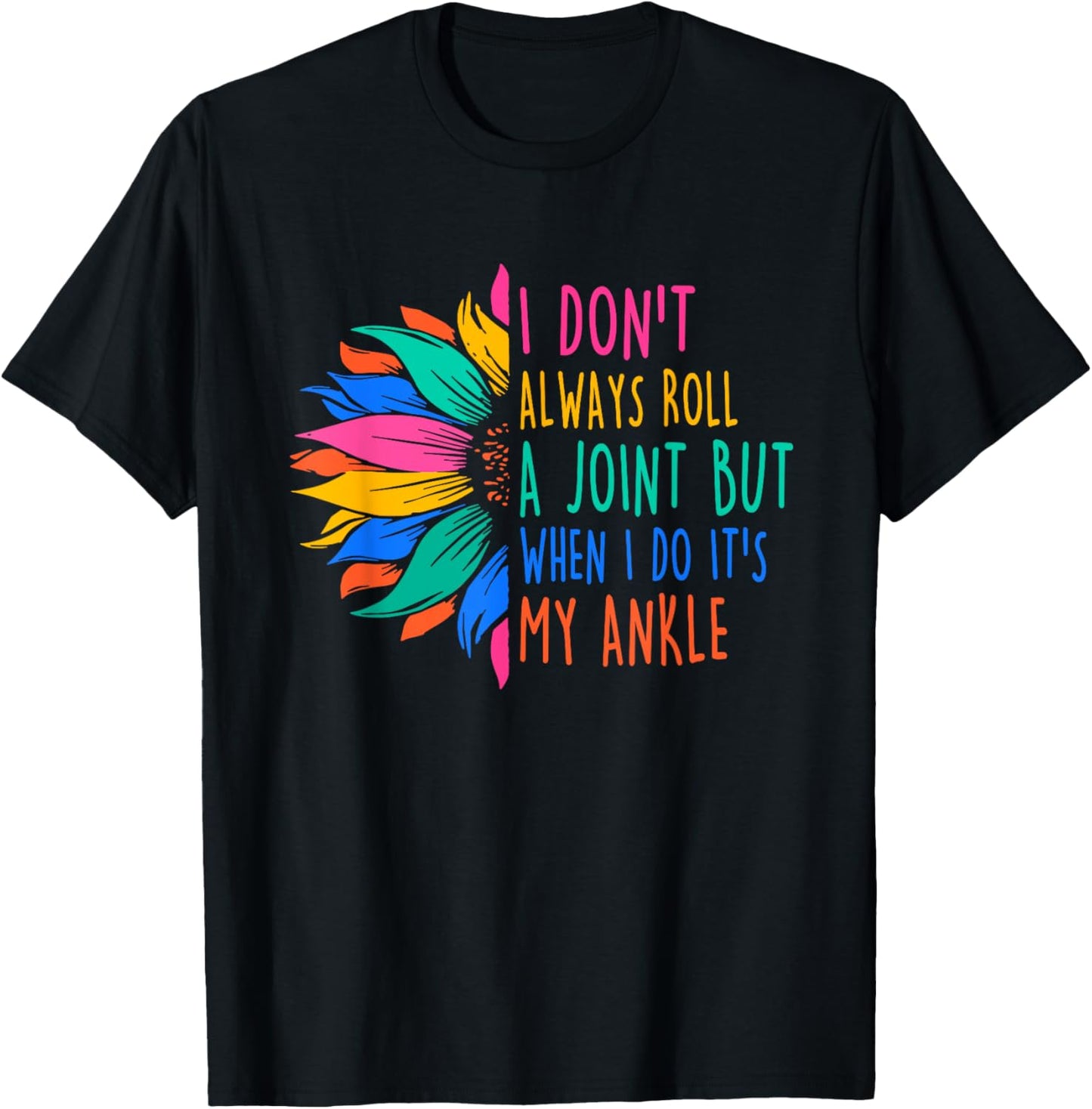 I Don't Always Roll A Joint But When I Do It's My Ankle T-Shirt - T-Shirt | Black