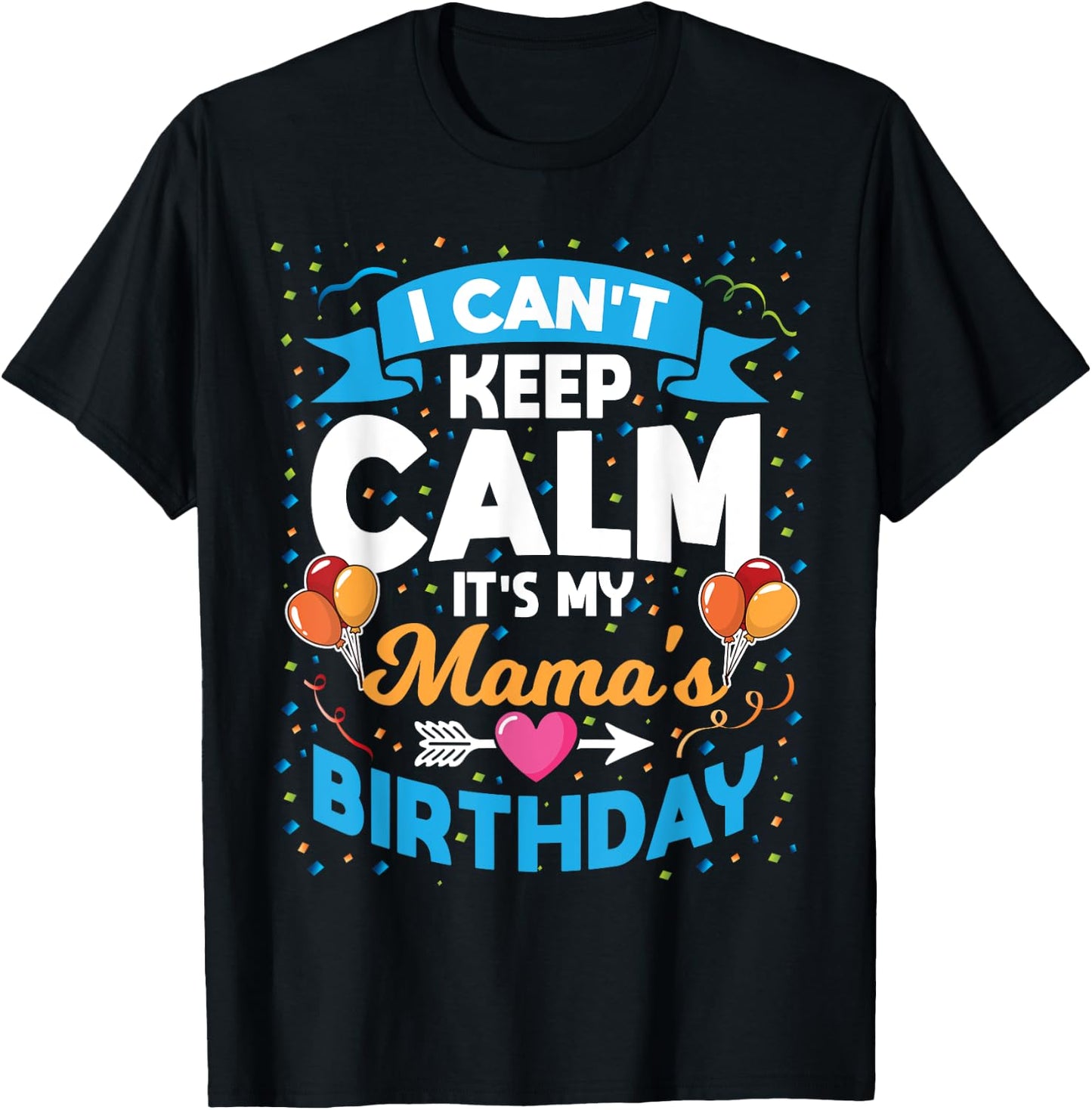 I Can't Keep Calm It's My Mama Birthday T-Shirt - T-Shirt | Black