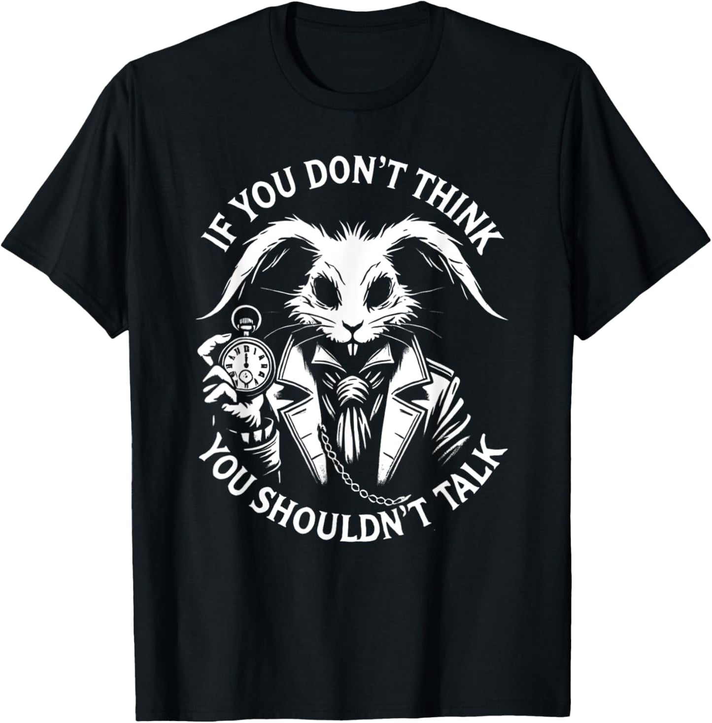 Alice in Wonderland - If You Don't Think, You Shouldn't talk T-Shirt - T-Shirt | Black