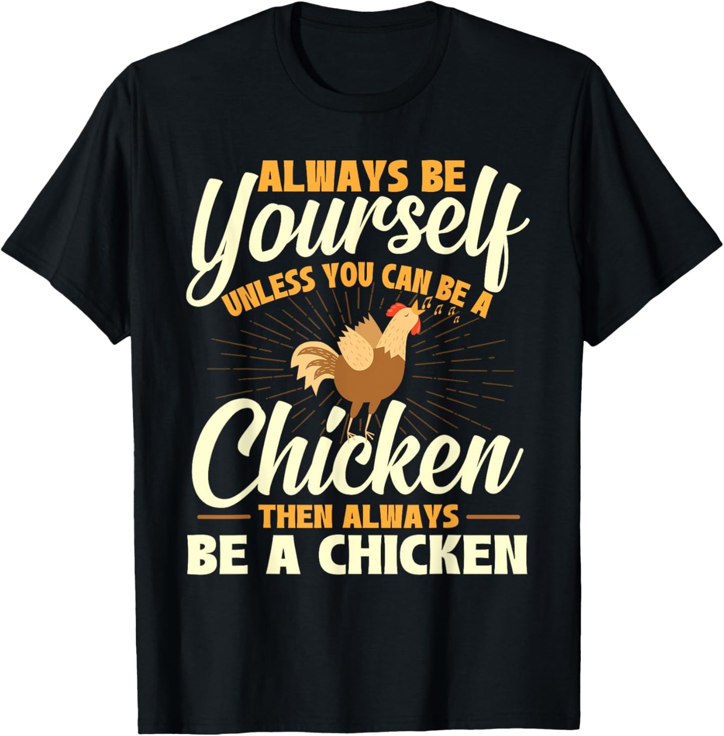 Always Be Yourself Unless You Can Be A Chicken - Farm Animal T-Shirt - T-Shirt | Black