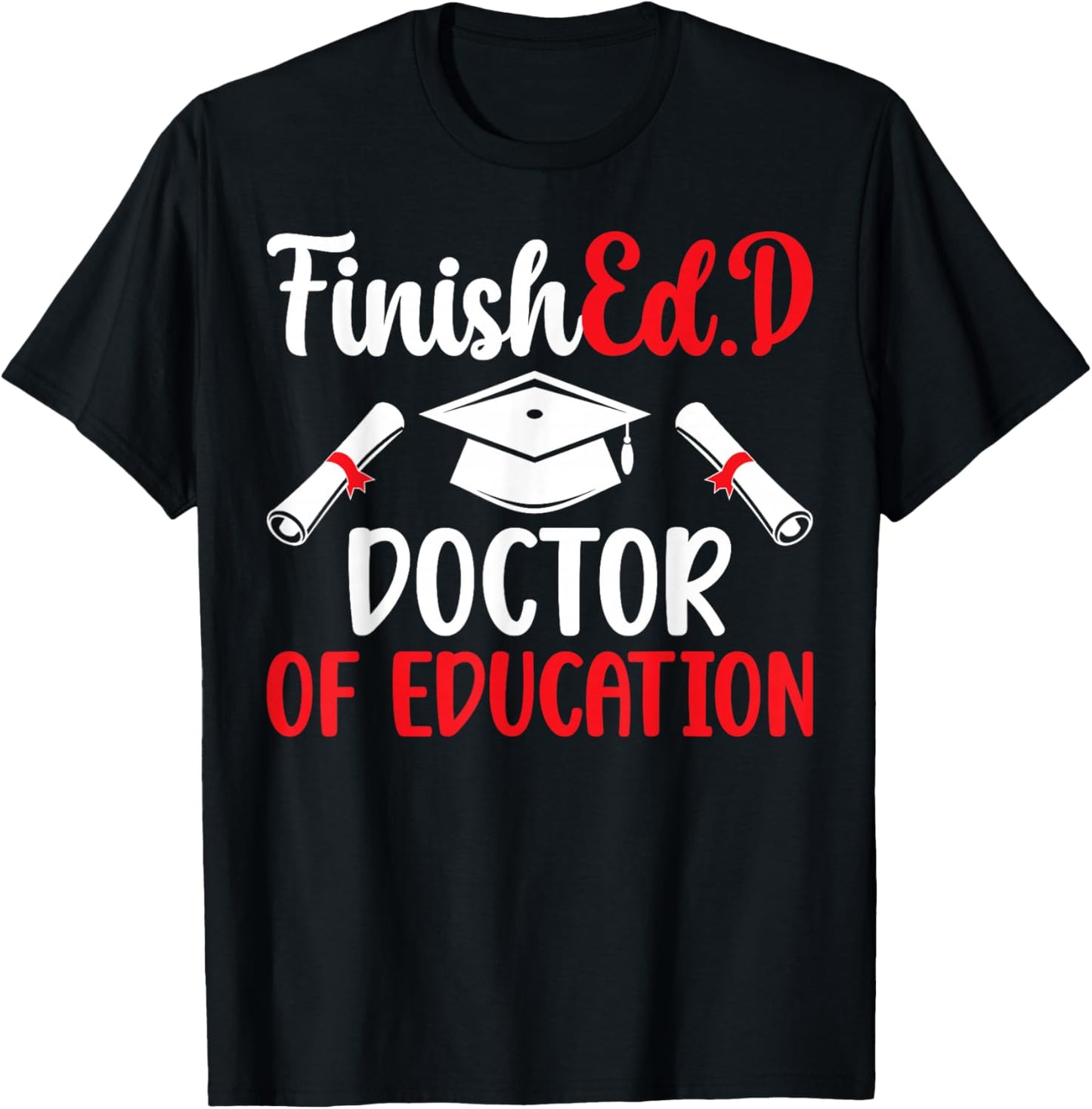 FinishEd.D Doctor Of Education Graduation EdD Graduate T-Shirt - T-Shirt | Black