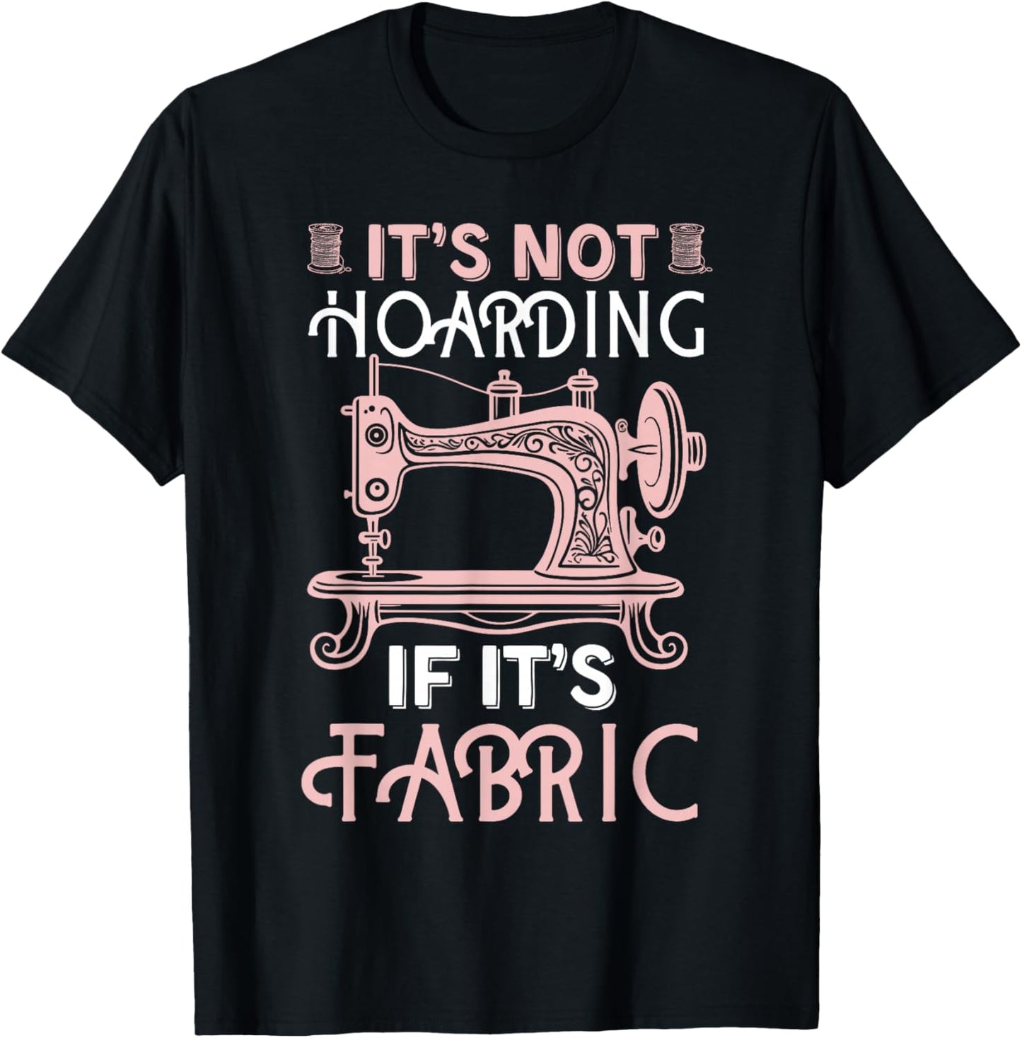 Funny Quilter Quilt Quilting It's Not Hoarding If Its Fabric T-Shirt - T-Shirt | Black