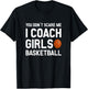 You Don't Scare Me I Coach Girls Basketball Shirt Sport Gift T-Shirt - T-Shirt | Black