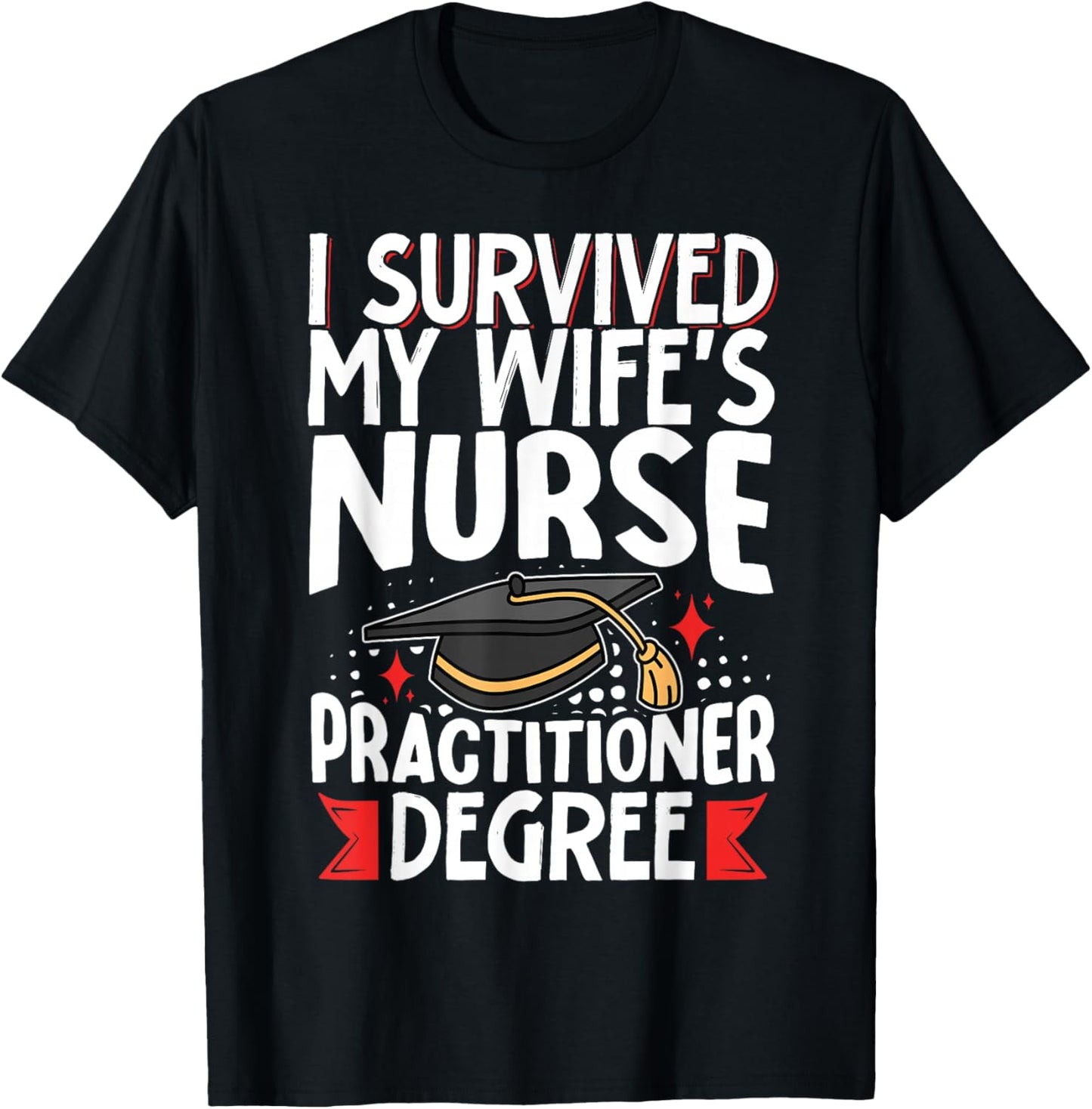 I Survived My Wife's Nurse Practitioner Degree T-Shirt - T-Shirt | Black