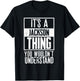 Its A Jackson Thing You Wouldnt Understand T-Shirt - T-Shirt | Black