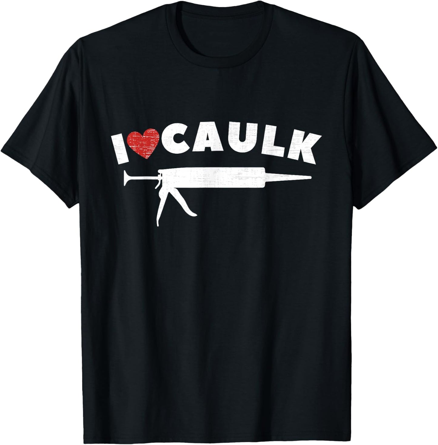 I Love Caulk Heart Funny Caulk Gun Construction Vintage T-Shirt - T-Shirt | Black