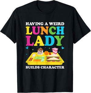 Having A Weird Lunch Lady Builds Character Cafeteria Worker T-Shirt - T-Shirt | Black