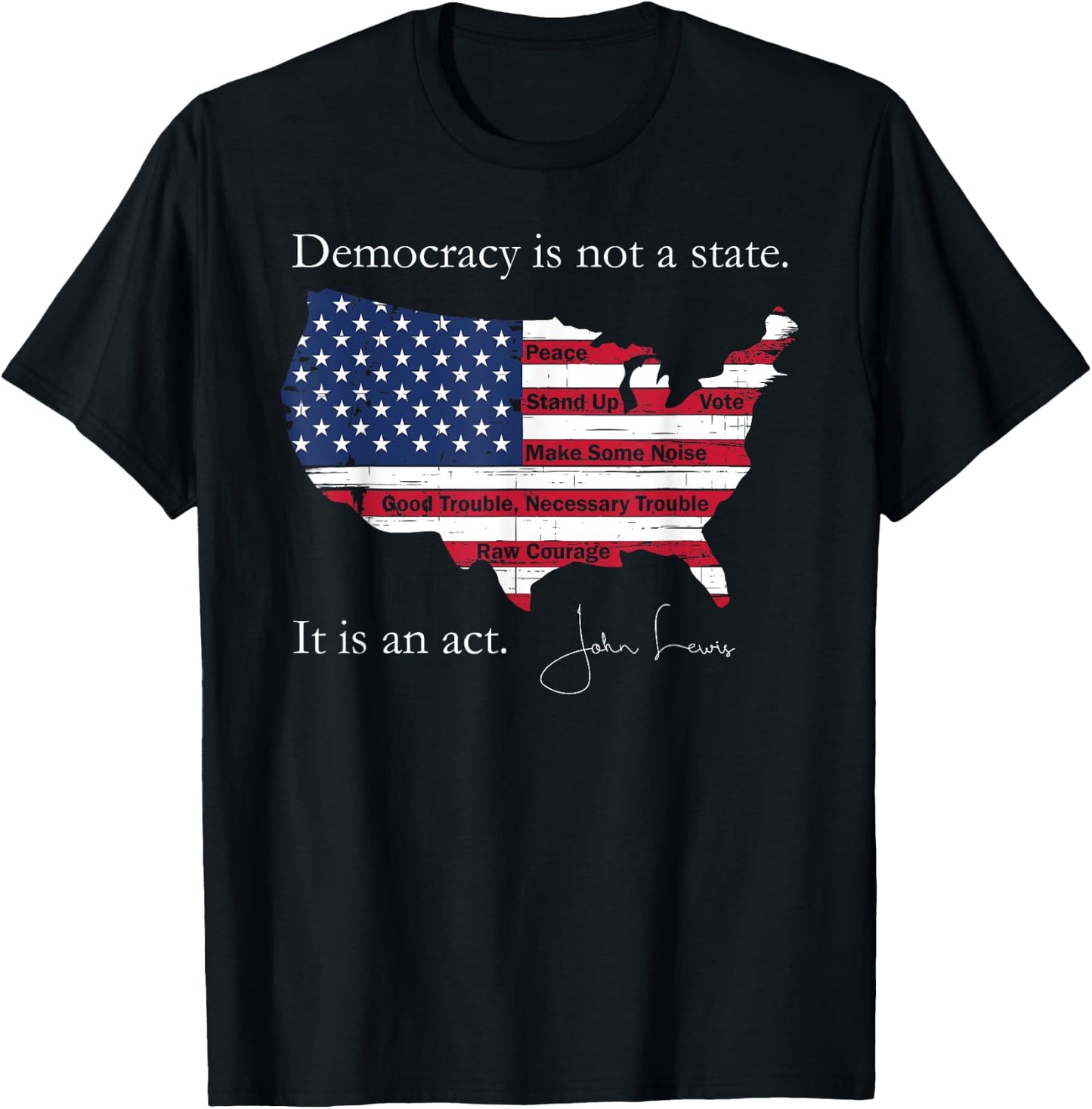Democracy Is Not A State It Is An Act John Lewis T-Shirt - T-Shirt | Black