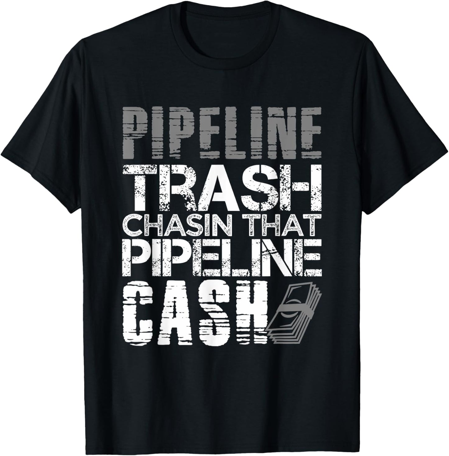 Trash Cash Pipeliner Welder Welding Pipeline Roughneck Gift T-Shirt - T-Shirt | Black