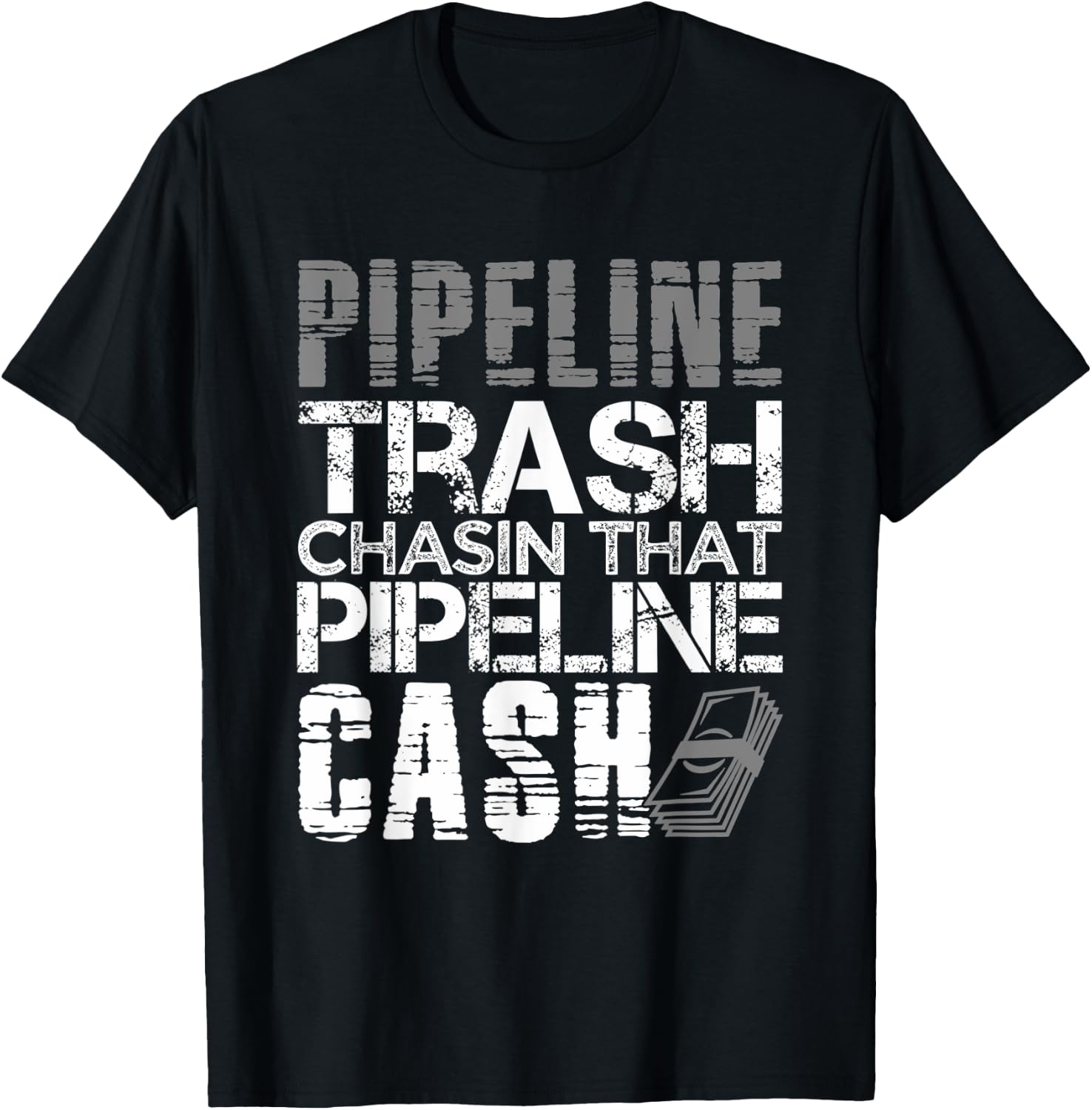 Trash Cash Pipeliner Welder Welding Pipeline Roughneck Gift T-Shirt - T-Shirt | Black