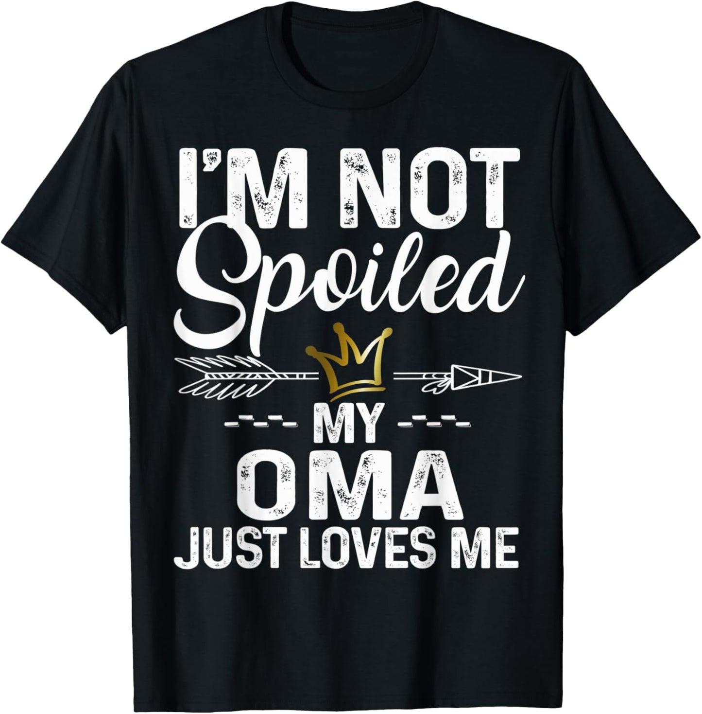 I'm Not Spoiled My Oma Loves Me Funny Family Memes T-Shirt - T-Shirt | Black