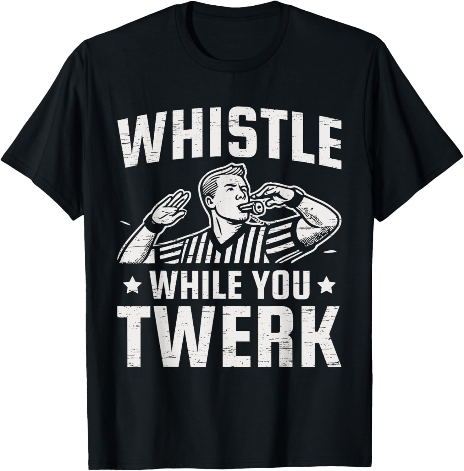 Whistle While You Twerk Funny Referee T-Shirt - T-Shirt | Black