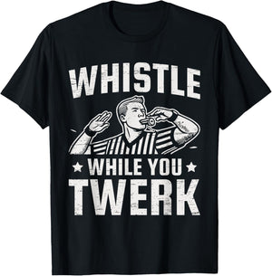 Whistle While You Twerk Funny Referee T-Shirt - T-Shirt | Black