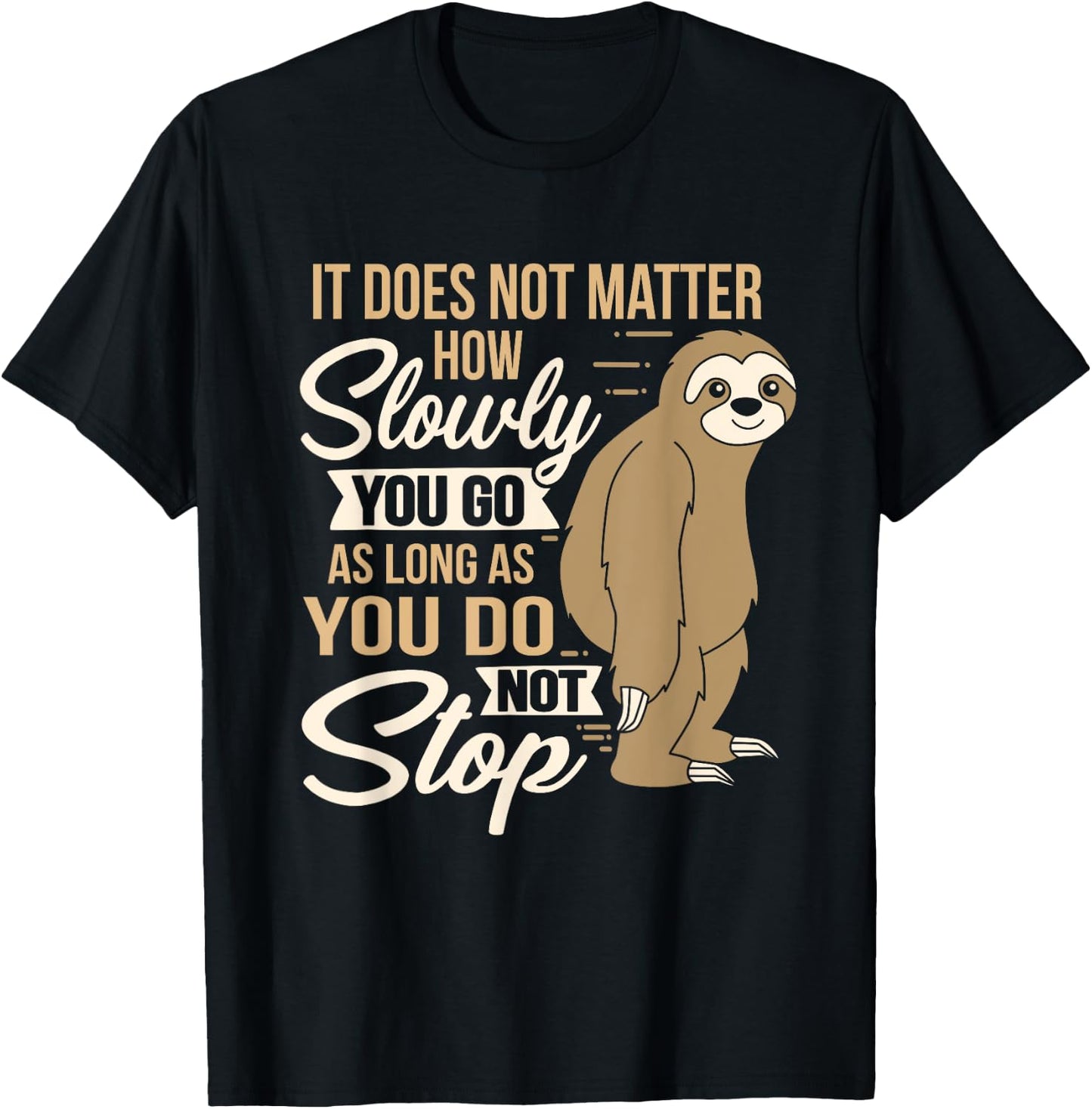It Does Not Matter How Slow You Go Funny Quote Sloth Day T-Shirt - T-Shirt | Black