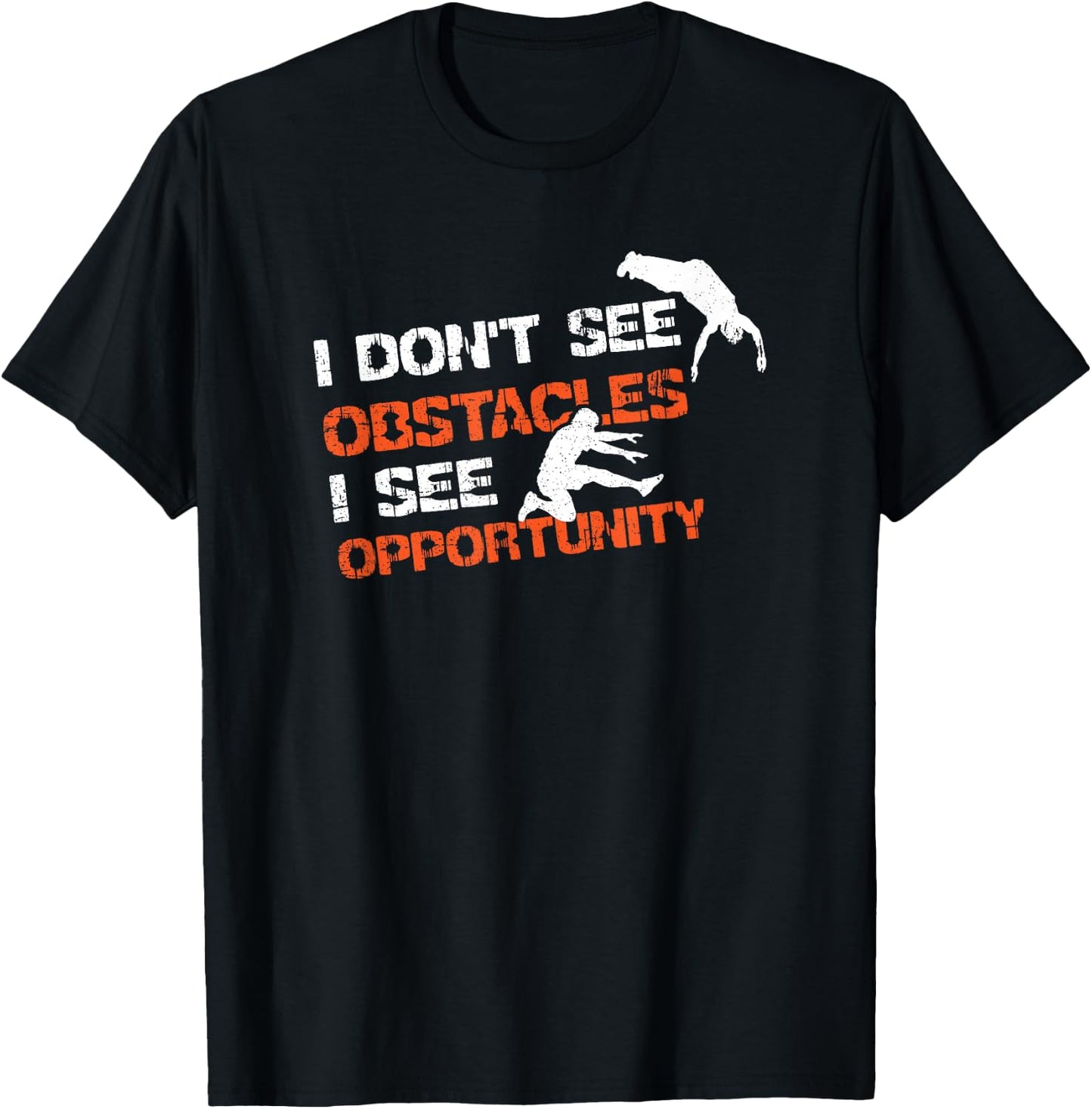 I Don't See Obstacles I See Opportunity Freerunning Parkour T-Shirt - T-Shirt | Black