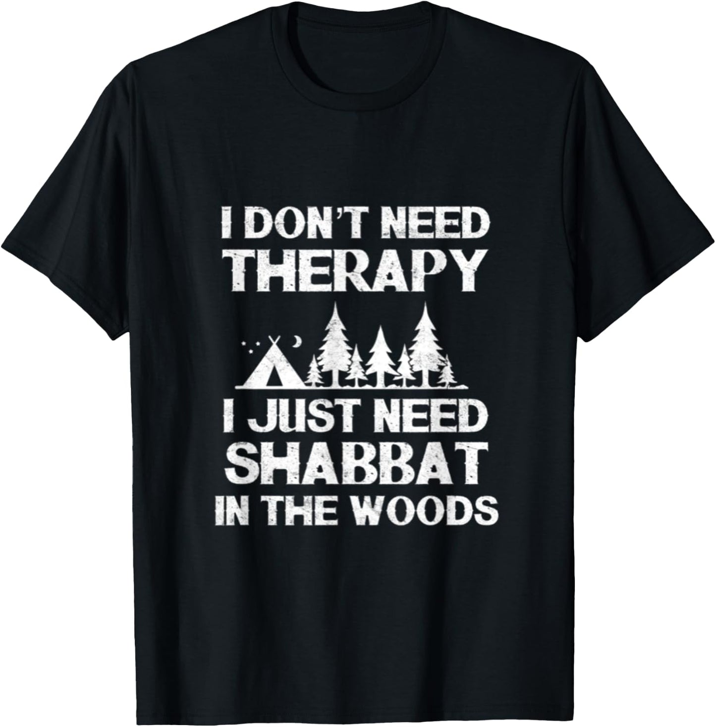 I Don't Need Therapy I Just Need Shabbat In The Woods Jewish T-Shirt - T-Shirt | Black