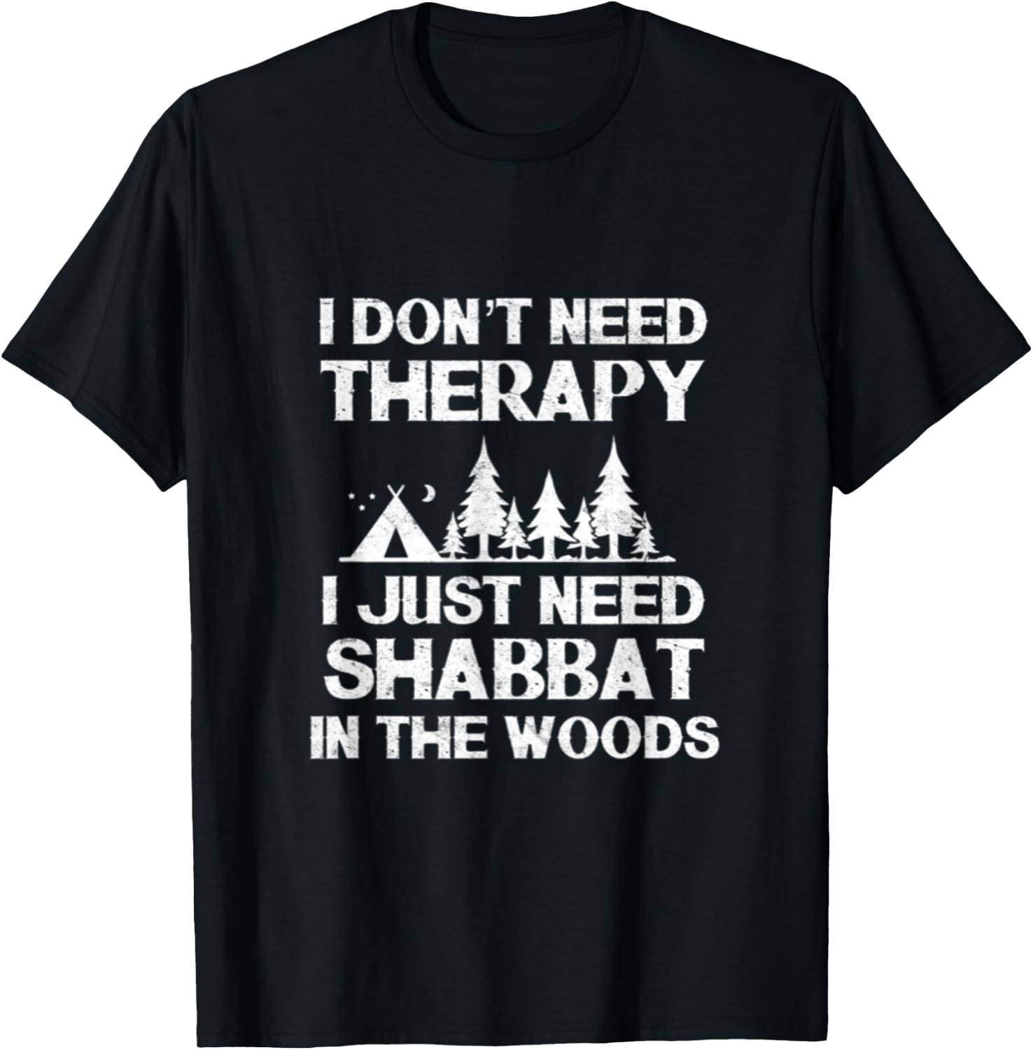 I Don't Need Therapy I Just Need Shabbat In The Woods Jewish T-Shirt - T-Shirt | Black