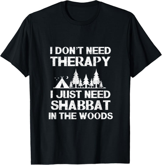 I Don't Need Therapy I Just Need Shabbat In The Woods Jewish T-Shirt - T-Shirt | Black