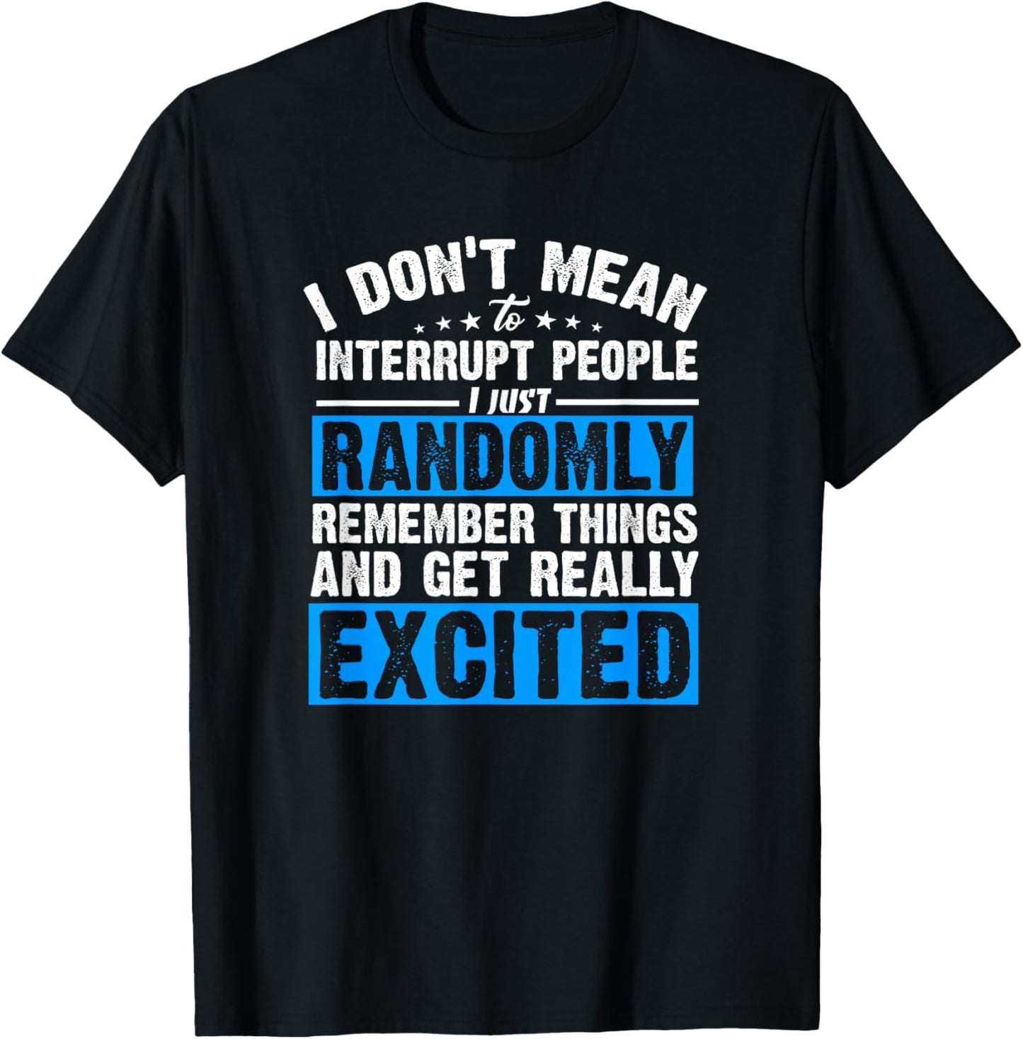 I Don't Mean to Interrupt I Just Get Really Excited T-Shirt - T-Shirt | Black