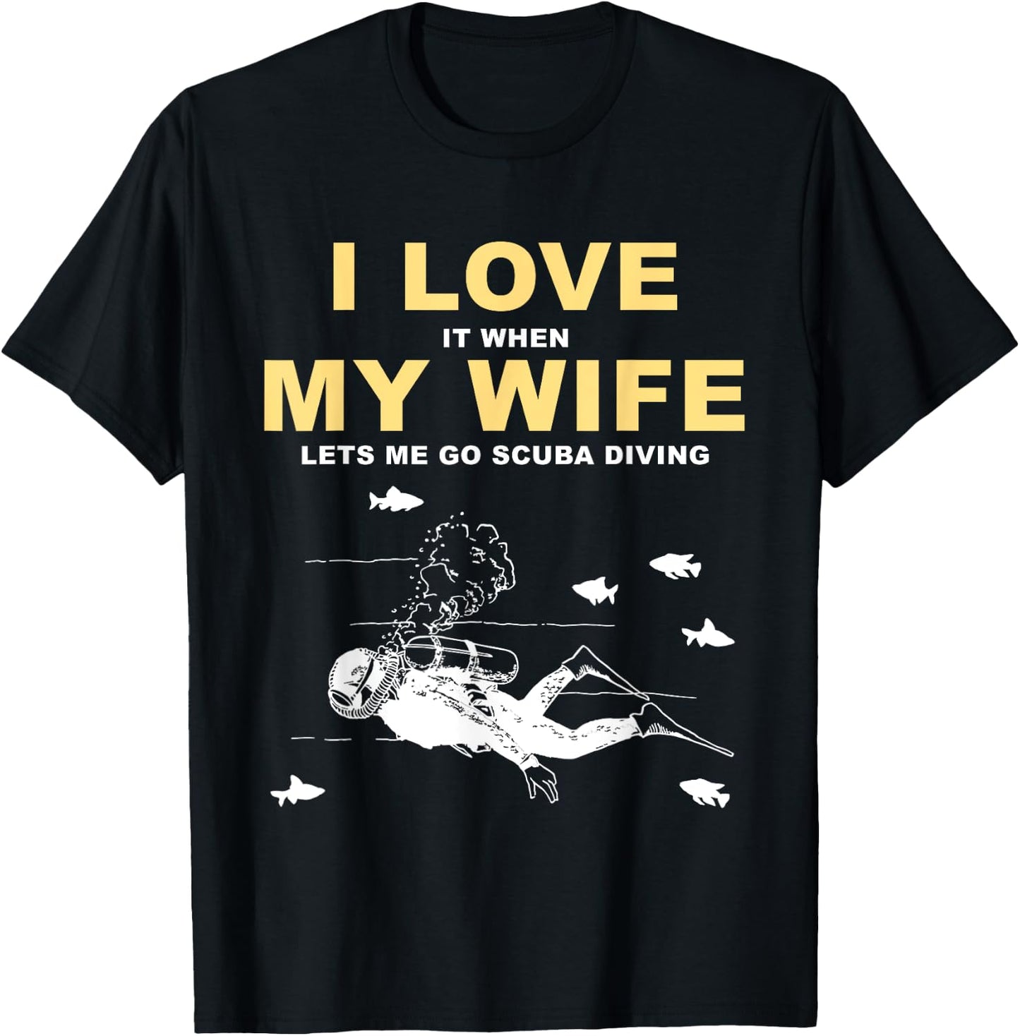 I Love It When My Wife Lets Me Go Scuba Diving Funny Quotes T-Shirt - T-Shirt | Black
