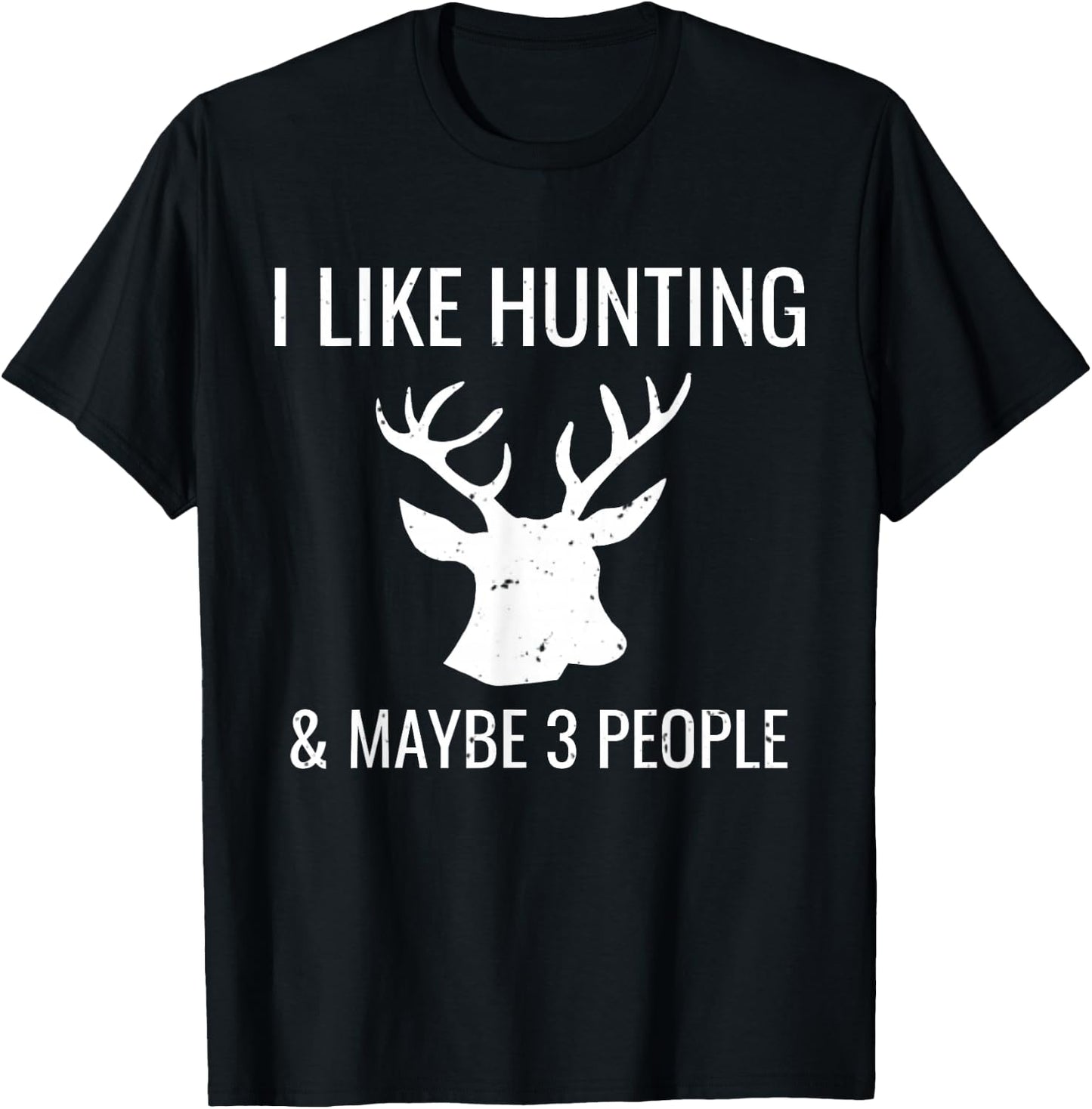 I Like Hunting & 3 Maybe People Funny Hunter T-Shirt - T-Shirt | Black