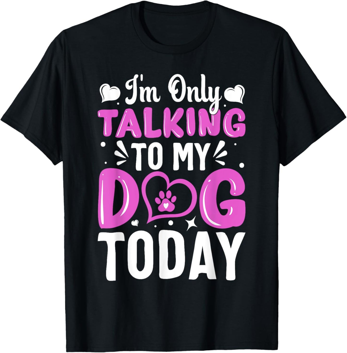 Dog Lover I'm Only Talking To My Dog Today T-Shirt - T-Shirt | Black