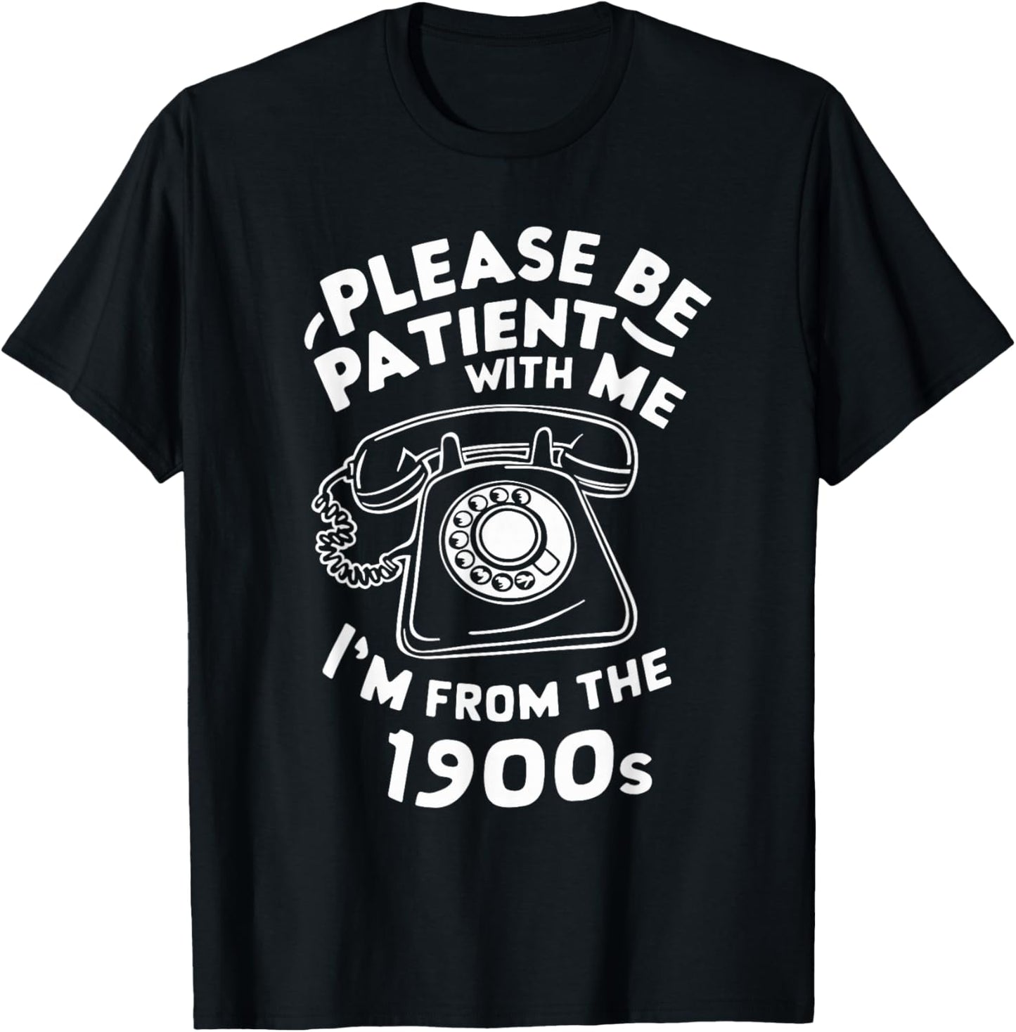 Please Be Patient With Me I'm From The 1900s Telephone Funny T-Shirt - T-Shirt | Black