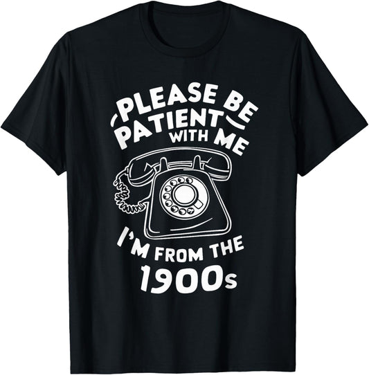 Please Be Patient With Me I'm From The 1900s Telephone Funny T-Shirt - T-Shirt | Black