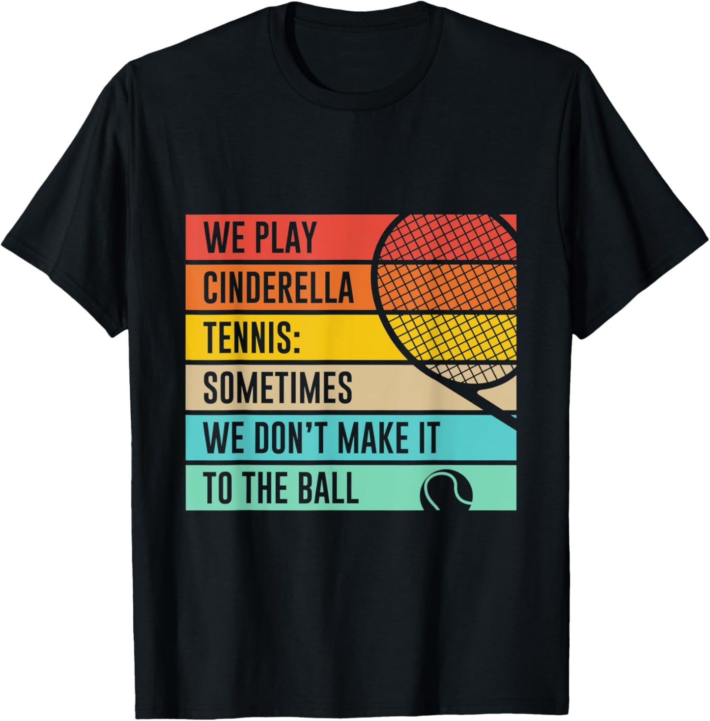 Cinderella Tennis Don't Make It To The Ball. Funny Quote T-Shirt - T-Shirt | Black