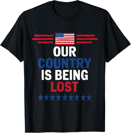 Our Country Is Being Lost 2024 US Election Patriotic T-Shirt - T-Shirt | Black
