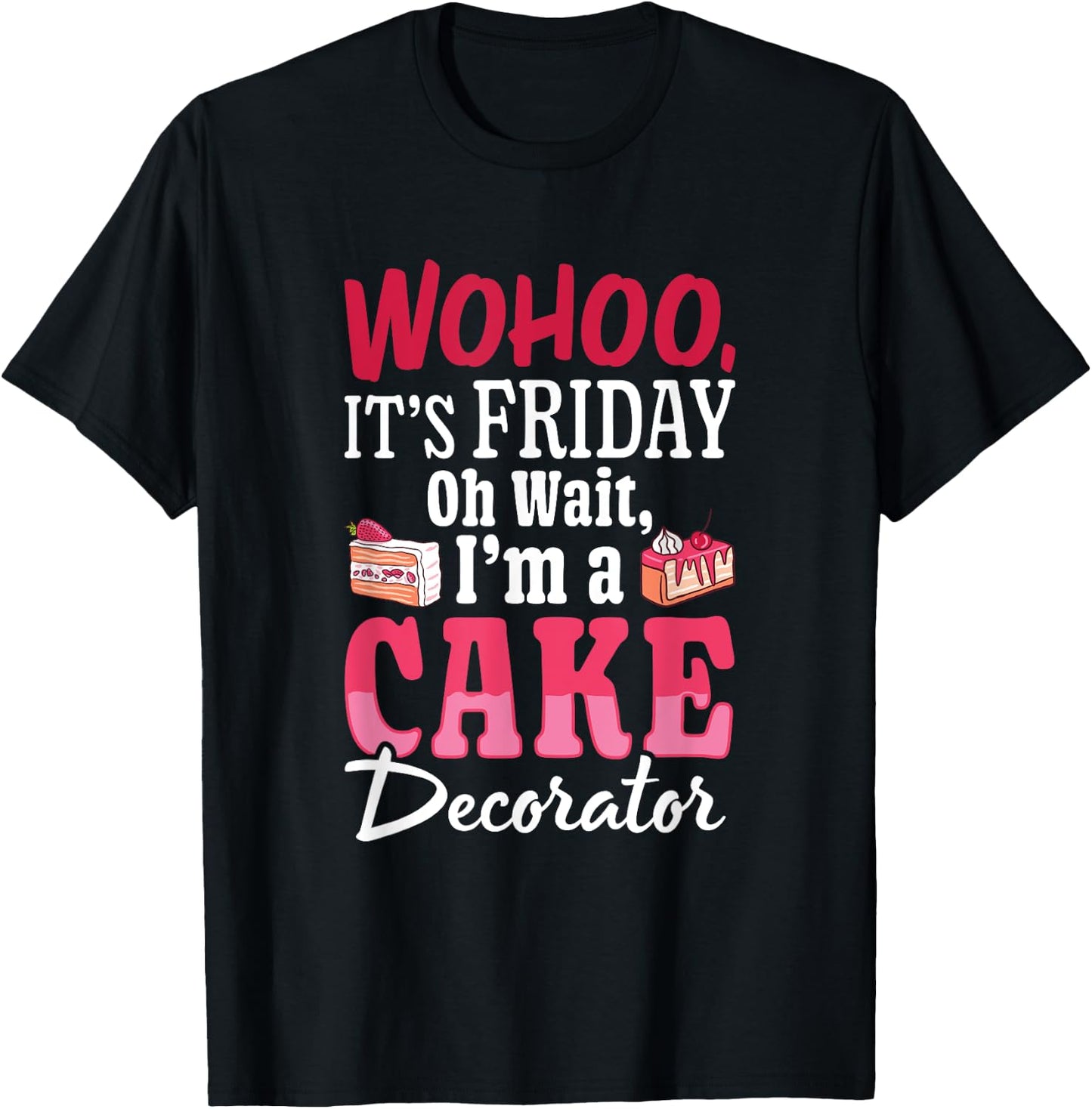 I'm A Cake Decorator - Cake Baker Cake Decorating T-Shirt - T-Shirt | Black
