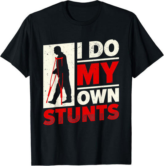 Funny I Do My Own Stunts | Man With Crutches | Injury T-Shirt - T-Shirt | Black