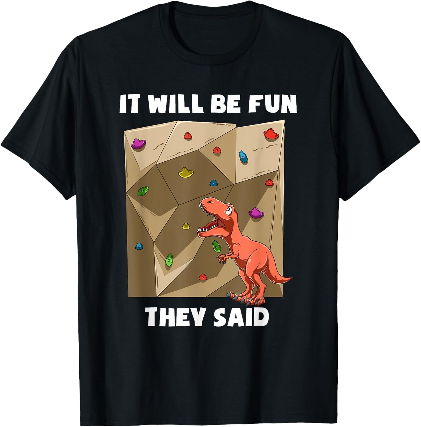 It Will Be Fun T Rex - Bouldering and Rock Climbing Gift T-Shirt - T-Shirt | Black
