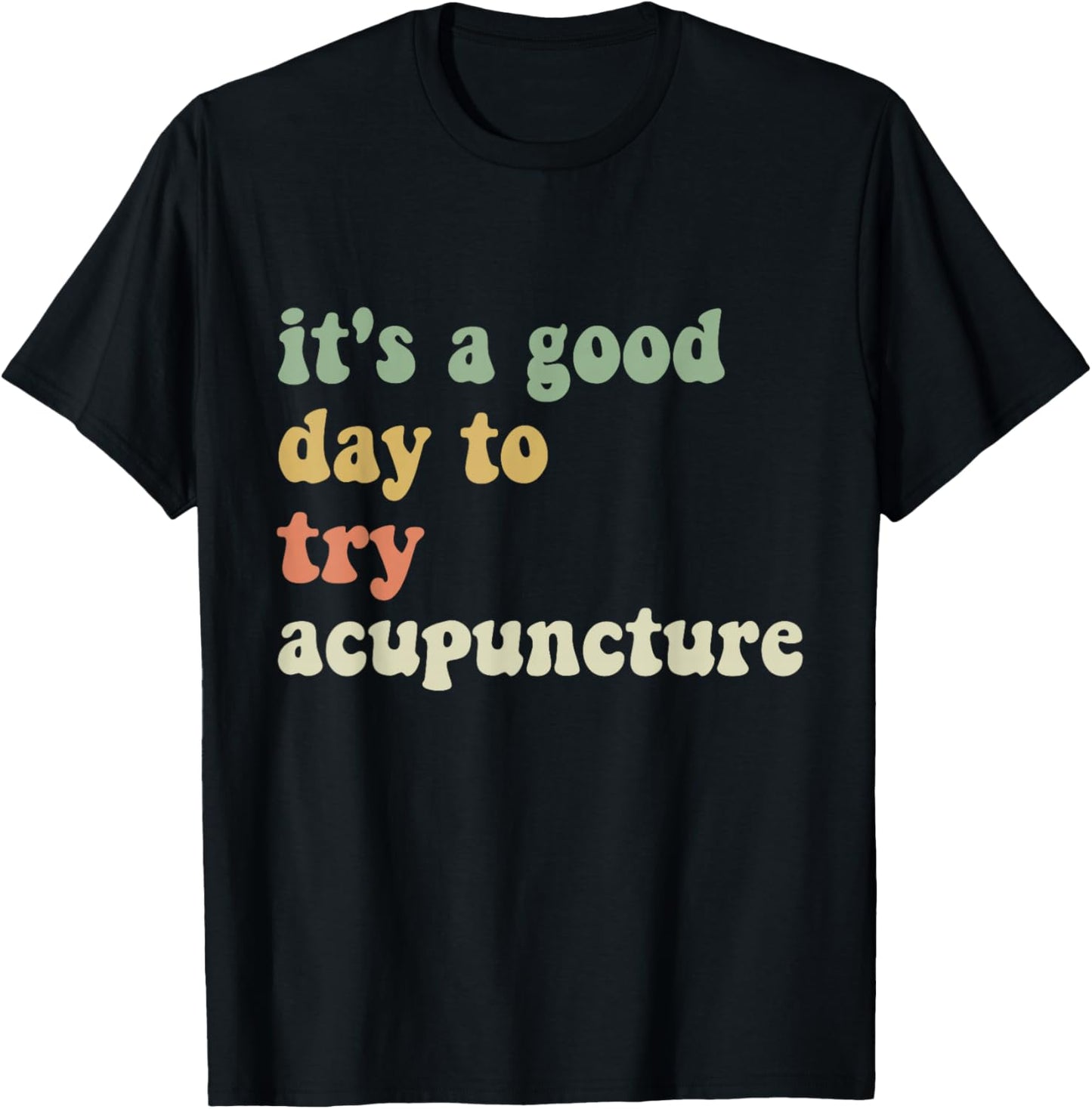 Funny sarcastic It's a Good Day to Try Acupuncture Groovy T-Shirt - T-Shirt | Black
