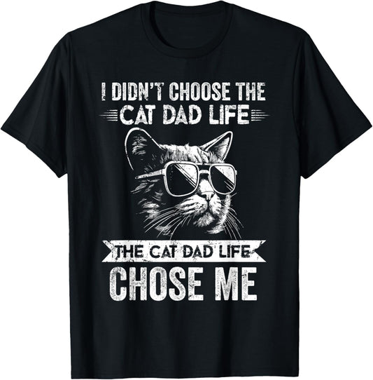 I Didn't Choose The Cat Dad Life The Cat Dad Life Chose Me T-Shirt - T-Shirt | Black
