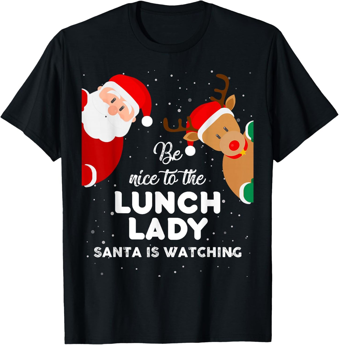 Be Nice To The Lunch Lady Santa Is Watching T Shirt Xmas T-Shirt - T-Shirt | Black