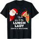 Be Nice To The Lunch Lady Santa Is Watching T Shirt Xmas T-Shirt - T-Shirt | Black