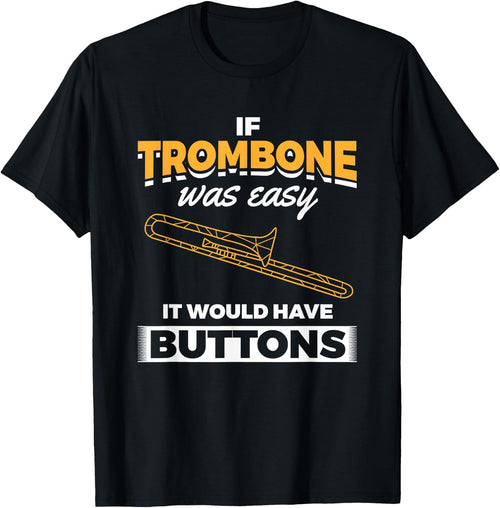 Trombone Easy Would Have Buttons Trombonist Trombone