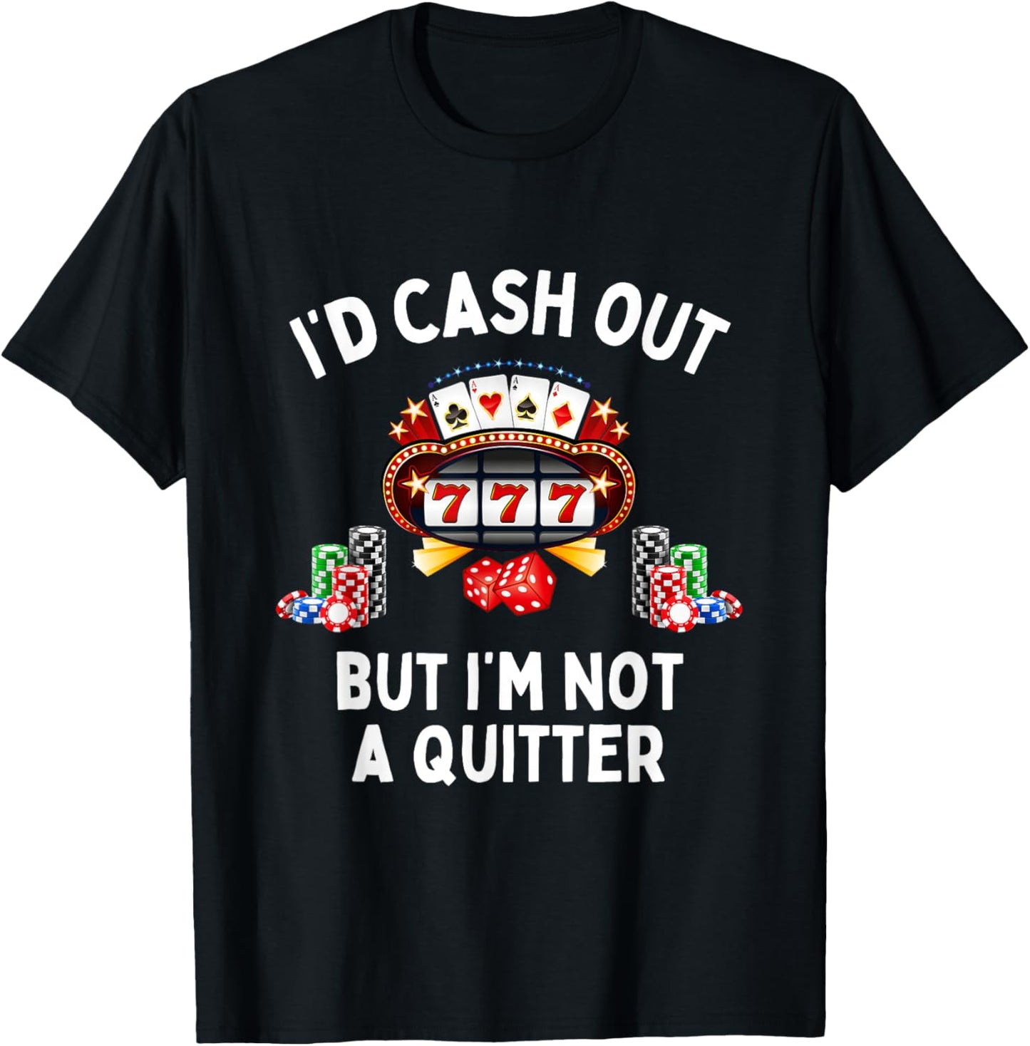 I'd Cash Out But I'm Not A Quitter Casino Slot Machine T-Shirt - T-Shirt | Black